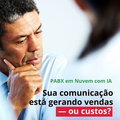 PABX em Nuvem com IA - Sua comunicação está gerando vendas ou custos
